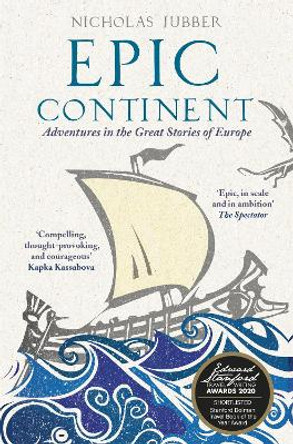 Epic Continent: Adventures in the Great Stories of Europe by Nicholas Jubber