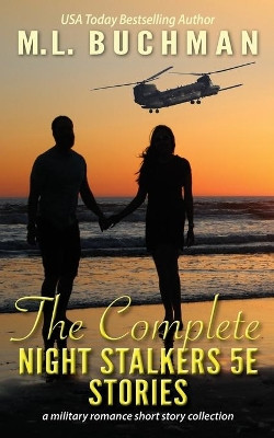 The Complete Night Stalkers 5E Stories: a Special Operations military romance collection by M L Buchman 9781949825800