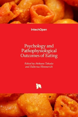 Psychology and Pathophysiological Outcomes of Eating by Akikazu Takada 9781839687761