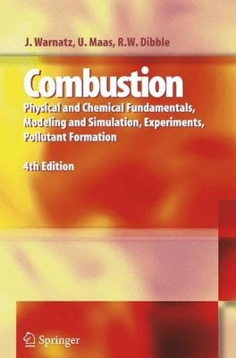 Combustion: Physical and Chemical Fundamentals, Modeling and Simulation, Experiments, Pollutant Formation by Jurgen Warnatz 9783540259923