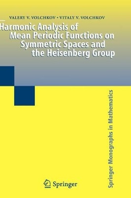 Harmonic Analysis of Mean Periodic Functions on Symmetric Spaces and the Heisenberg Group by Valery V. Volchkov 9781848825321