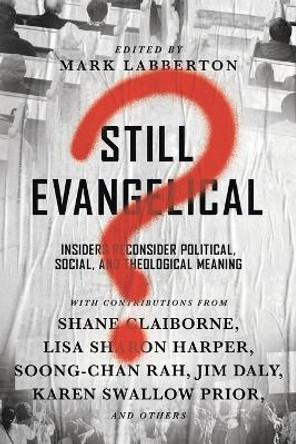 Still Evangelical?: Insiders Reconsider Political, Social, and Theological Meaning by Mark Labberton