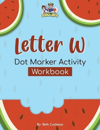 Letter W - Dot Marker Activity Workbook by Beth Costanzo 9798869334152