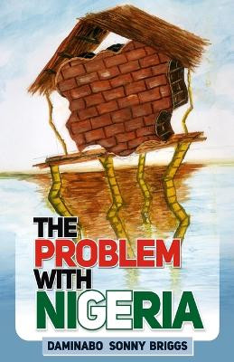 The Problem With Nigeria by Daminabo Sonny Briggs 9789785270921
