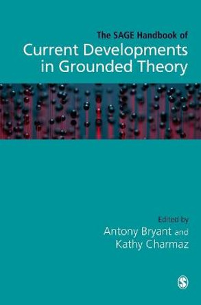 The SAGE Handbook of Current Developments in Grounded Theory by Antony Bryant