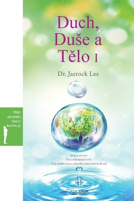 Duch, Duse a Telo I: Spirit, Soul and Body   (Czech) by Dr Jaerock Lee 9791126302765