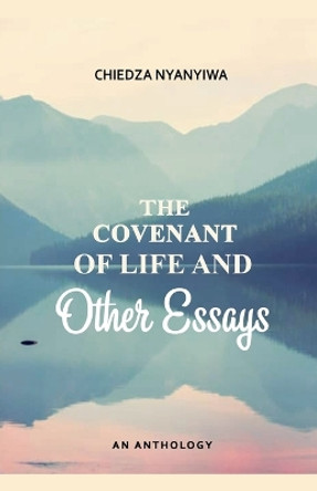 The Covenant of Life and Other Essays by Chiedza Nyanyiwa 9798227424556