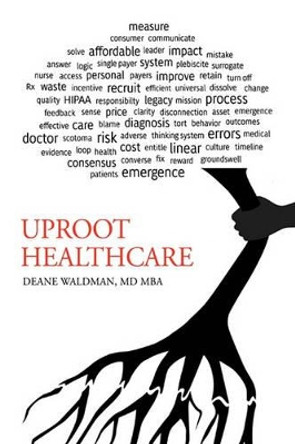 Uproot Healthcare by MD MBA Deane Waldman 9781426922893