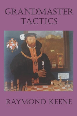 Grandmaster Tactics by Raymond D. Keene 9781843821885