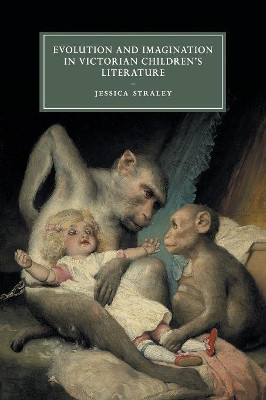 Evolution and Imagination in Victorian Children's Literature by Jessica Straley 9781107566811