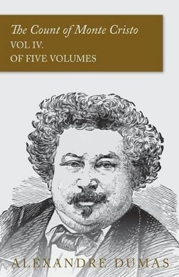 The Count of Monte Cristo - Vol IV. (In Five Volumes) by Alexandre Dumas 9781473326880