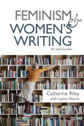 Feminism and Women's Writing: An Introduction by Catherine Riley