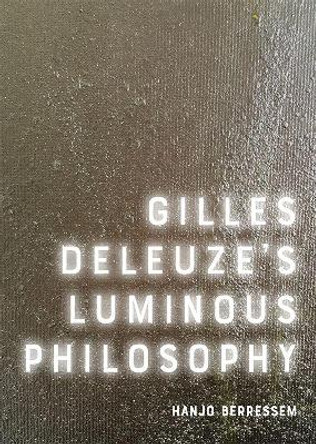 Gilles Deleuze's Luminous Philosophy by Hanjo Berressem