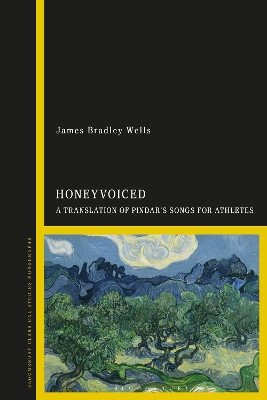 HoneyVoiced: A Translation of Pindar’s Songs for Athletes by Dr James Bradley Wells 9781350226401