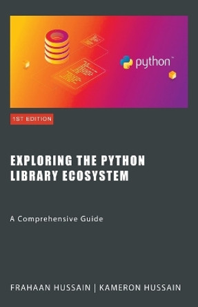 Exploring the Python Library Ecosystem: A Comprehensive Guide by Kameron Hussain 9798223267058