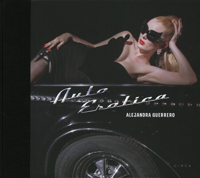 Alejandra Guerrero - Auto Erotica Kickstarter edition by Alejandra Guerrero 9781911422457