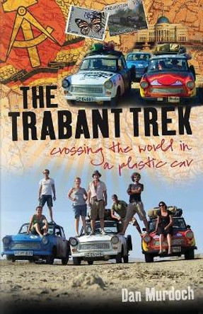 The Trabant Trek: Crossing the World in a Plastic Car by Dan Murdoch 9781909930568
