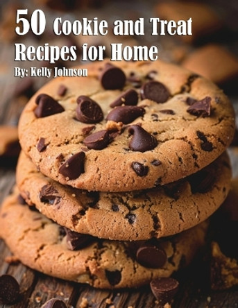 50 Cookie and Treat Recipes for Home by Kelly Johnson 9798330224258