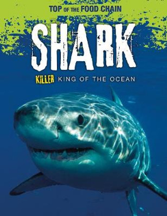 Shark: Killer King of the Ocean by Angela Royston