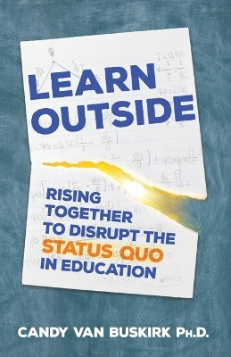Learn Outside: Rising Together to Disrupt the Status Quo in Education by Van Buskirk 9798889260196