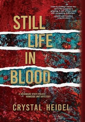 Still Life in Blood: A Delaware State Police Homicide Unit Mystery by Crystal Heidel 9781955872089