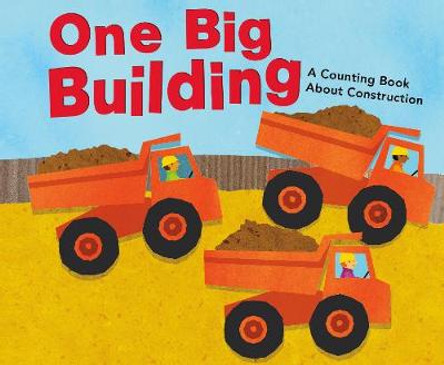 One Big Building: A Counting Book About Construction by Michael Dahl