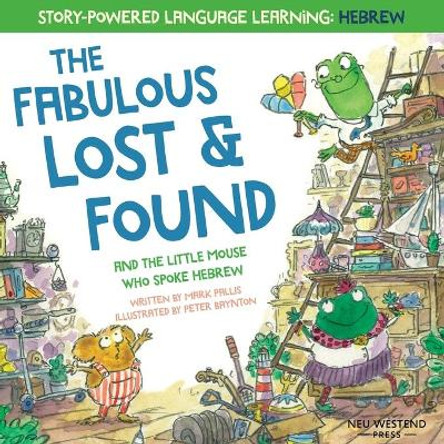 The Fabulous Lost & Found and the little mouse who spoke Hebrew: Laugh as you learn 50 Hebrew words with this heartwarming & fun bilingual English Hebrew book for kids by Peter Baynton 9781913595029