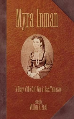 Myra Inman: A Diary Of The Civil War In East Tennessee (H443/Mrc) by  9780865545908