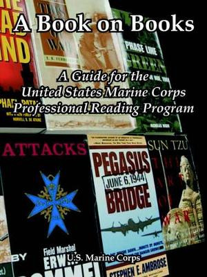 A Book on Books: A Guide for the United States Marine Corps Professional Reading Program by U S Marine Corps 9781410221810