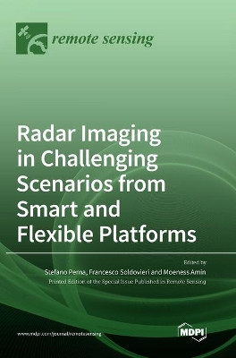Radar Imaging in Challenging Scenarios from Smart and Flexible Platforms by Stefano Perna 9783039364695