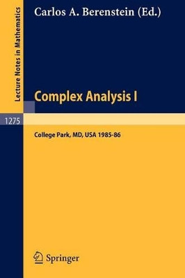 Complex Analysis I: Proceedings of the Special Year Held at the University of Maryland, College Park, 1985-86 by Carlos A. Berenstein 9783540183563