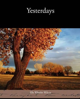 Yesterdays by Ella Wheeler Wilcox 9781438535791