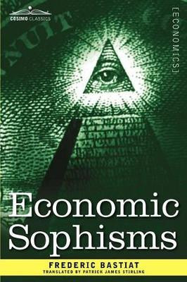 Economic Sophisms by Frederic Bastiat 9781616407773