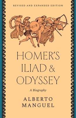 Homer's "Iliad" and "Odyssey": A Biography by Alberto Manguel 9780300272475