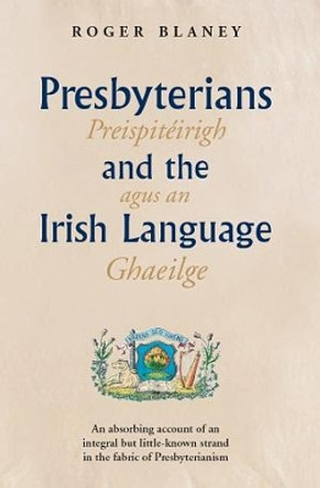 Presbyterians and the Irish Language by Roger Blaney 9781909556881 Presbyterians and the Irish Language by Roger Blaney 9781909556881