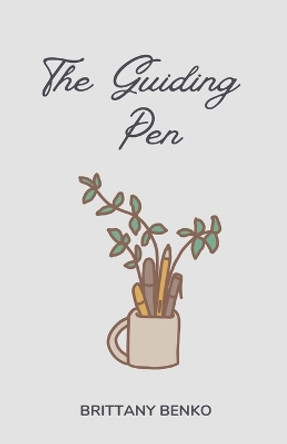 The Guiding Pen by Brittany Benko 9798224826063