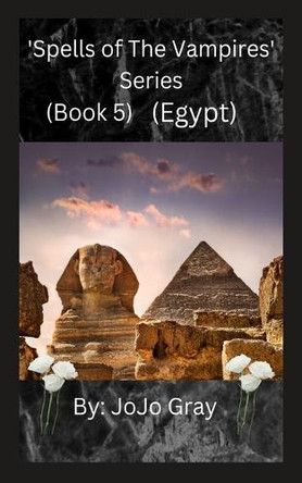 'Spells of The Vampires' Series (Book 5) (Egypt) by Jo Jo Gray 9798330697618