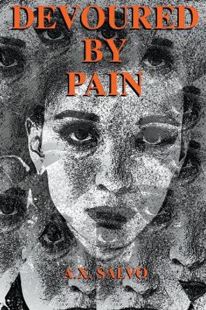 Devoured By Pain by A X Salvo 9798224346653