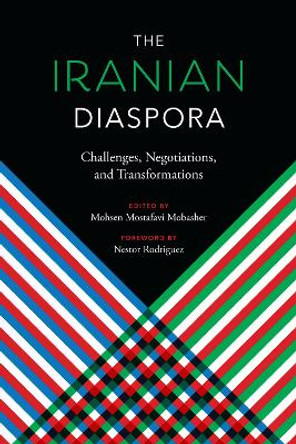 The Iranian Diaspora: Challenges, Negotiations, and Transformations by Mohsen Mostafavi Mobasher