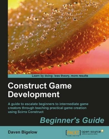 Construct Game Development: Beginner's Guide by Daven Bigelow 9781849516600