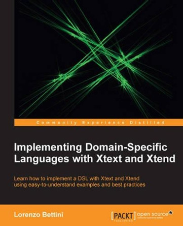 Implementing Domain-Specific Languages with Xtext and Xtend by Lorenzo Bettini 9781782160304