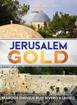 Jerusalem of Gold: The Eternal City by Marcos Enrique Ruiz Rivero (Aviel), II 9789657747063