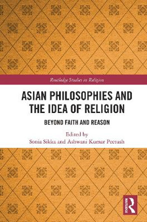 Asian Philosophies and the Idea of Religion: Beyond Faith and Reason by  9780367558147
