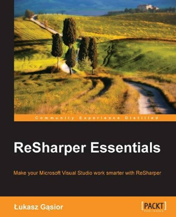 ReSharper Essentials by Lukasz Gasior 9781849698702