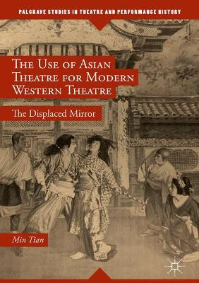 The Use of Asian Theatre for Modern Western Theatre: The Displaced Mirror by Min Tian 9783030403676