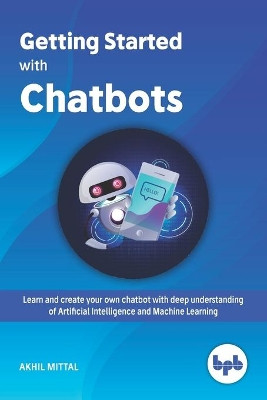 Getting Started with Chatbots by Akhil Mittal 9789388511896