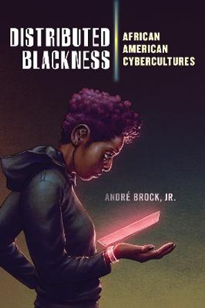 Distributed Blackness: African American Cybercultures by Andre Brock, Jr.