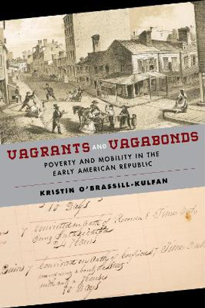 Vagrants and Vagabonds: Poverty and Mobility in the Early American Republic by Kristin O'Brassill-Kulfan