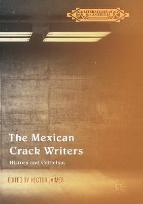 The Mexican Crack Writers: History and Criticism by Hector Jaimes 9783319873763