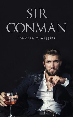 Sir Conman by Jonathan M Wiggins 9781789552775